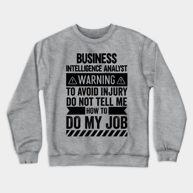 Business Intelligence Analyst Warning Crewneck Sweatshirt by Stay Weird